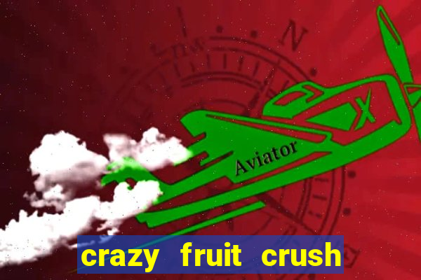 crazy fruit crush ganhar dinheiro